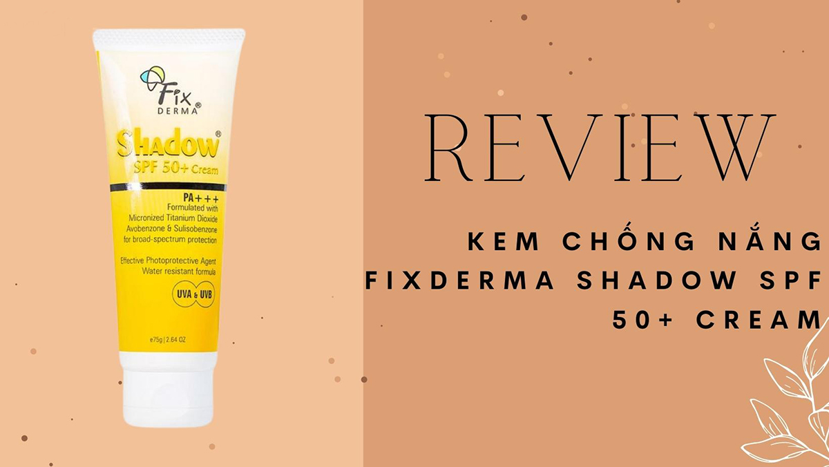 Review kem chống nắng Fixderma Shadow chi tiết nhất 2022