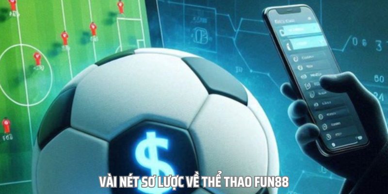 Thể thao Fun88 là nơi mà bet thủ sẽ được thỏa mãn niềm đam mê